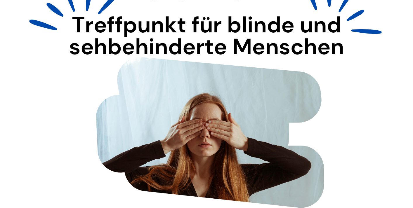 Eine Frau hält sich die Augen zu. Darüber steht geschrieben: Treffpunkt für blinde und sehbehinderte Menschen.